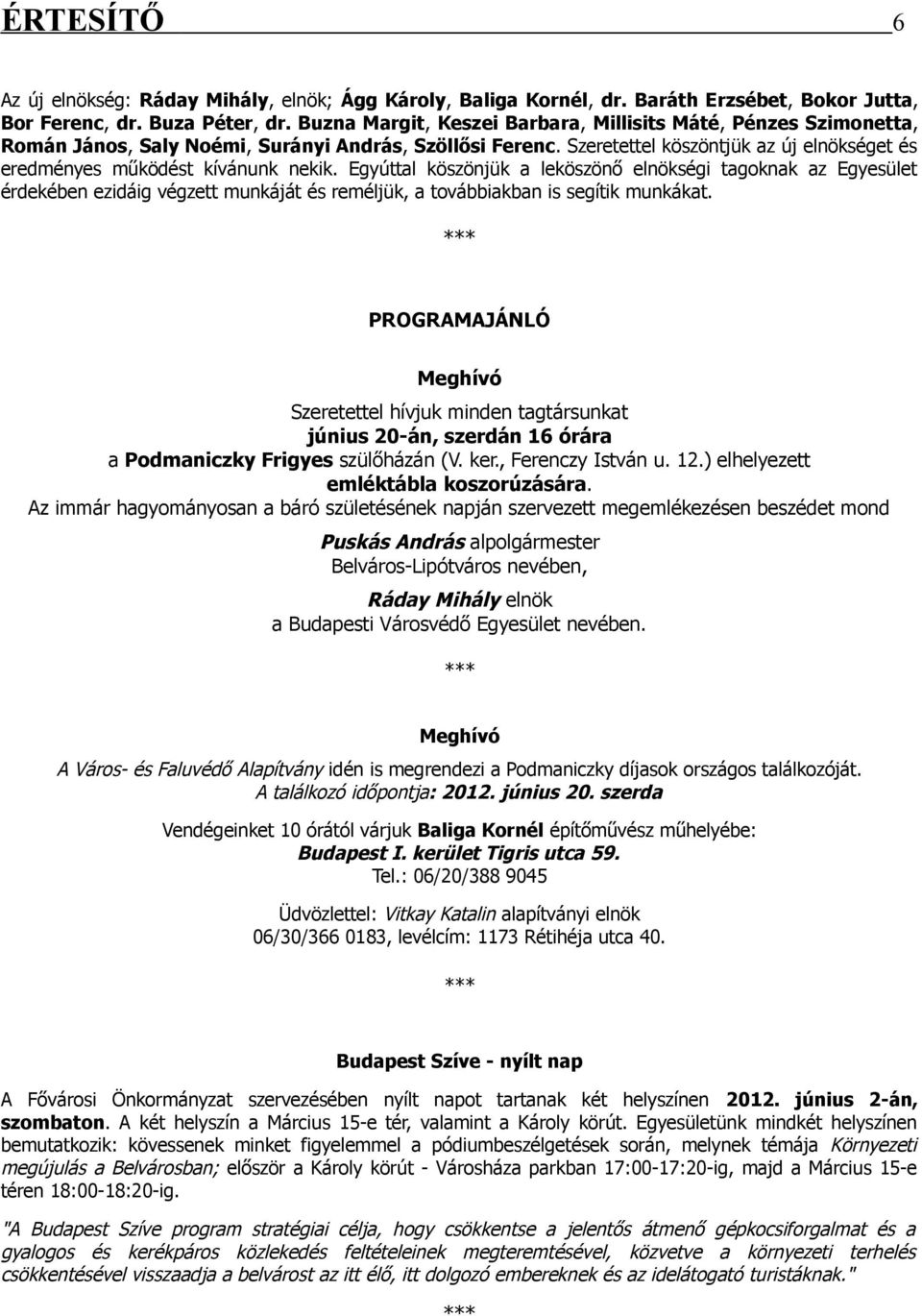 Szeretettel köszöntjük az új elnökséget és eredményes működést kívánunk nekik.