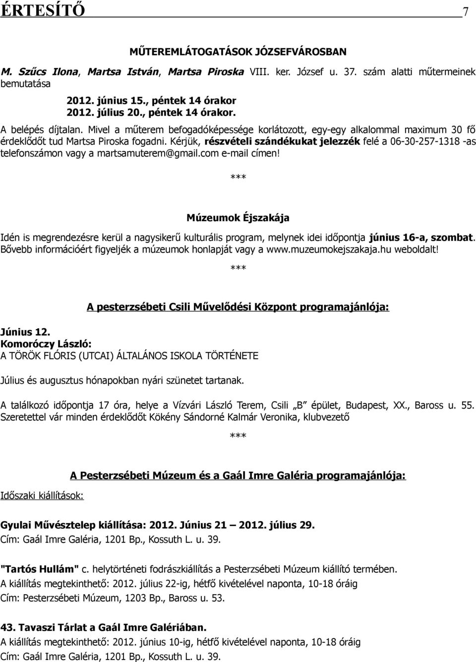 Kérjük, részvételi szándékukat jelezzék felé a 06-30-257-1318 -as telefonszámon vagy a martsamuterem@gmail.com e-mail címen!