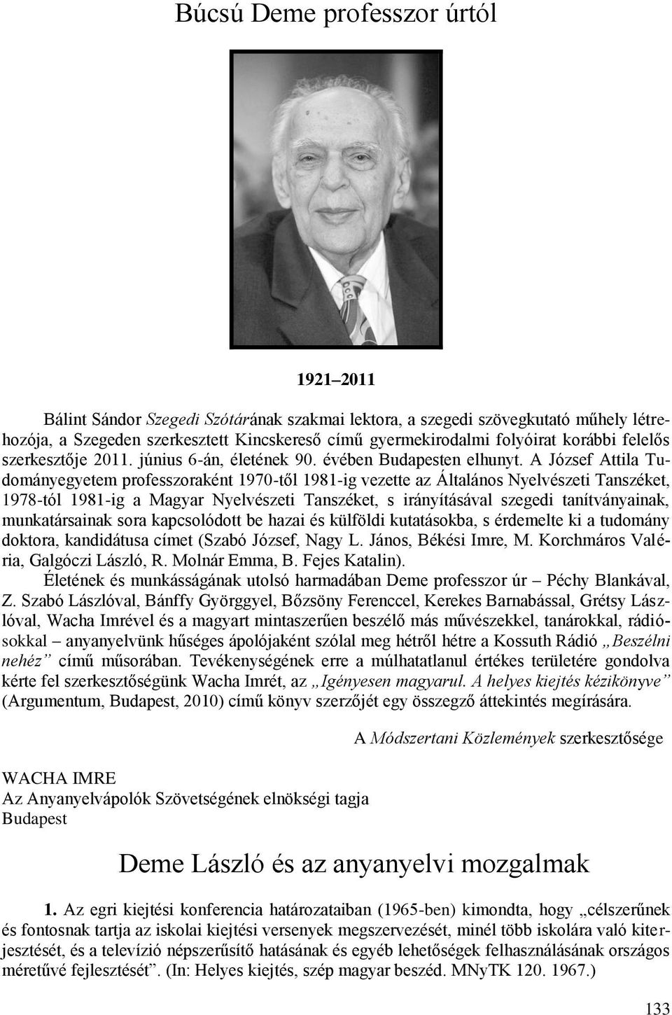 A József Attila Tudományegyetem professzoraként 1970-től 1981-ig vezette az Általános Nyelvészeti Tanszéket, 1978-tól 1981-ig a Magyar Nyelvészeti Tanszéket, s irányításával szegedi tanítványainak,