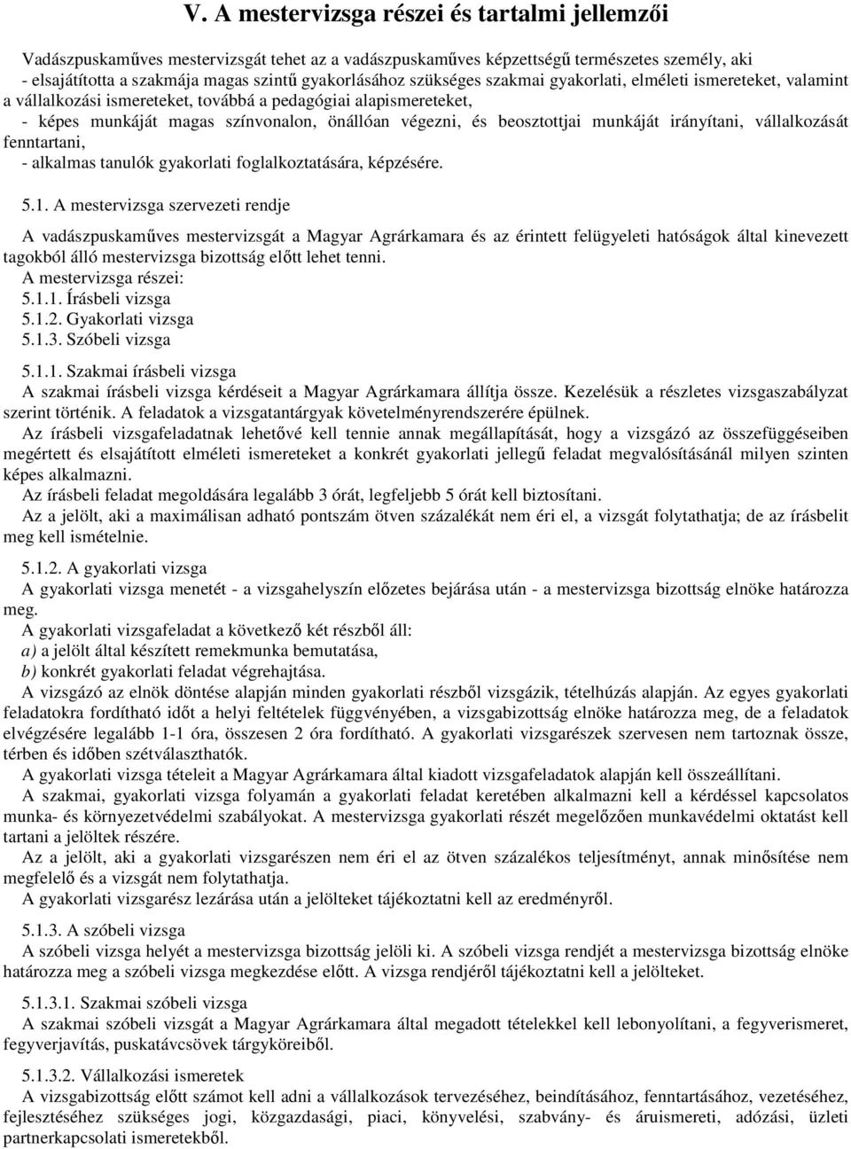 munkáját irányítani, vállalkozását fenntartani, - alkalmas tanulók gyakorlati foglalkoztatására, képzésére. 5.1.