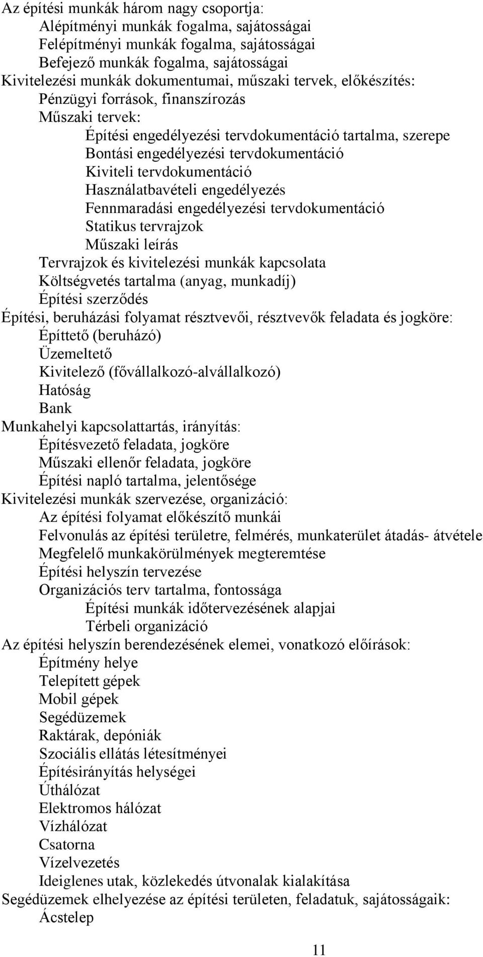 Használatbavételi engedélyezés Fennmaradási engedélyezési tervdokumentáció Statikus tervrajzok Műszaki leírás Tervrajzok és kivitelezési munkák kapcsolata Költségvetés tartalma (anyag, munkadíj)