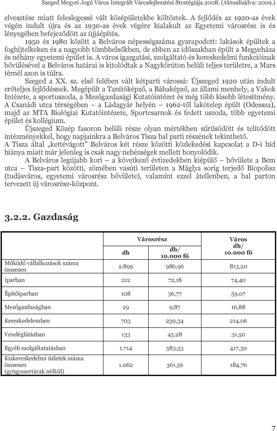 1950 és 1980 között a Belváros népességszáma gyarapodott: lakások épültek a foghíjtelkeken és a nagyobb tömbbelsőkben, de ebben az időszakban épült a Megyeháza és néhány egyetemi épület is.