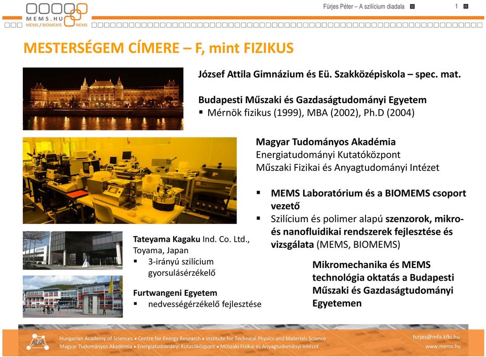 D (2004) Furtwangeni Egyetem nedvességérzékelő fejlesztése Magyar Tudományos Akadémia Energiatudományi Kutatóközpont Műszaki Fizikai és Anyagtudományi Intézet MEMS