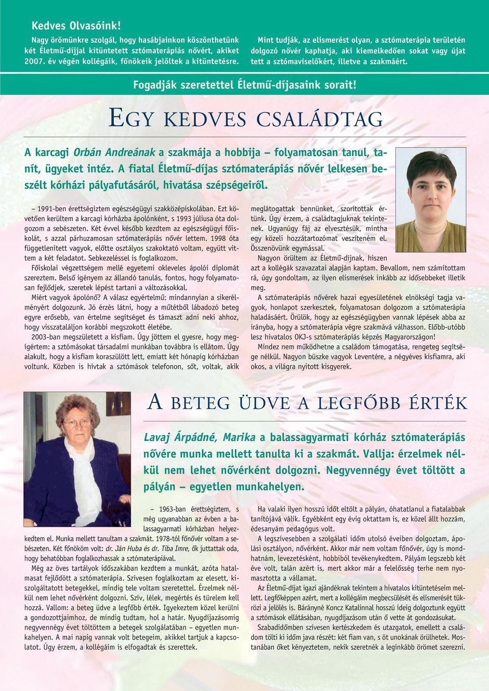 Fogadják szeretettel Életmû-díjasaink sorait! EGY KEDVES CSALÁDTAG A karcagi Orbán Andreának a szakmája a hobbija folyamatosan tanul, tanít, ügyeket intéz.