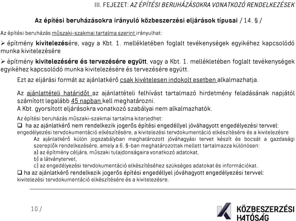 mellékletében foglalt tevékenységek egyikéhez kapcsolódó munka kivitelezésére építmény kivitelezésére és tervezésére együtt, vagy a Kbt. 1.