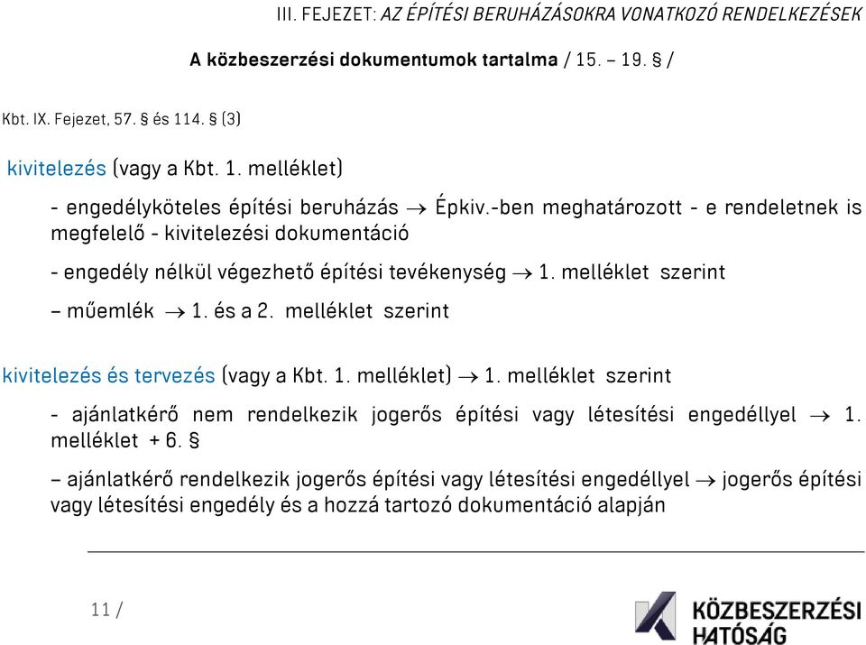 melléklet szerint kivitelezés és tervezés (vagy a Kbt. 1. melléklet) 1. melléklet szerint - ajánlatkérő nem rendelkezik jogerős építési vagy létesítési engedéllyel 1. melléklet + 6.