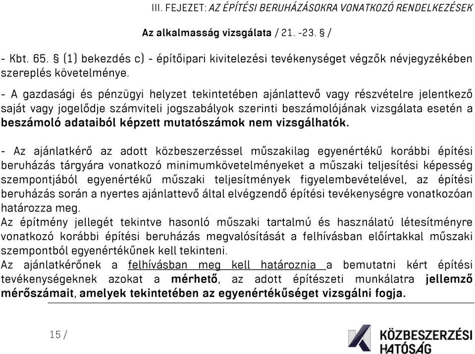 - A gazdasági és pénzügyi helyzet tekintetében ajánlattevő vagy részvételre jelentkező saját vagy jogelődje számviteli jogszabályok szerinti beszámolójának vizsgálata esetén a beszámoló adataiból