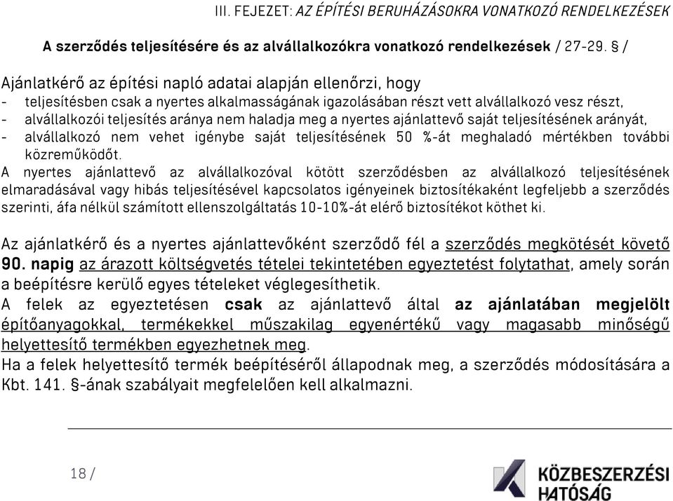 haladja meg a nyertes ajánlattevő saját teljesítésének arányát, - alvállalkozó nem vehet igénybe saját teljesítésének 50 %-át meghaladó mértékben további közreműködőt.