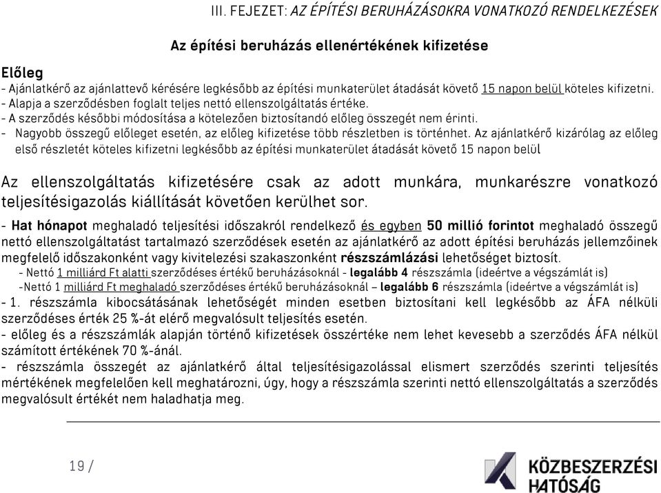 - Nagyobb összegű előleget esetén, az előleg kifizetése több részletben is történhet.