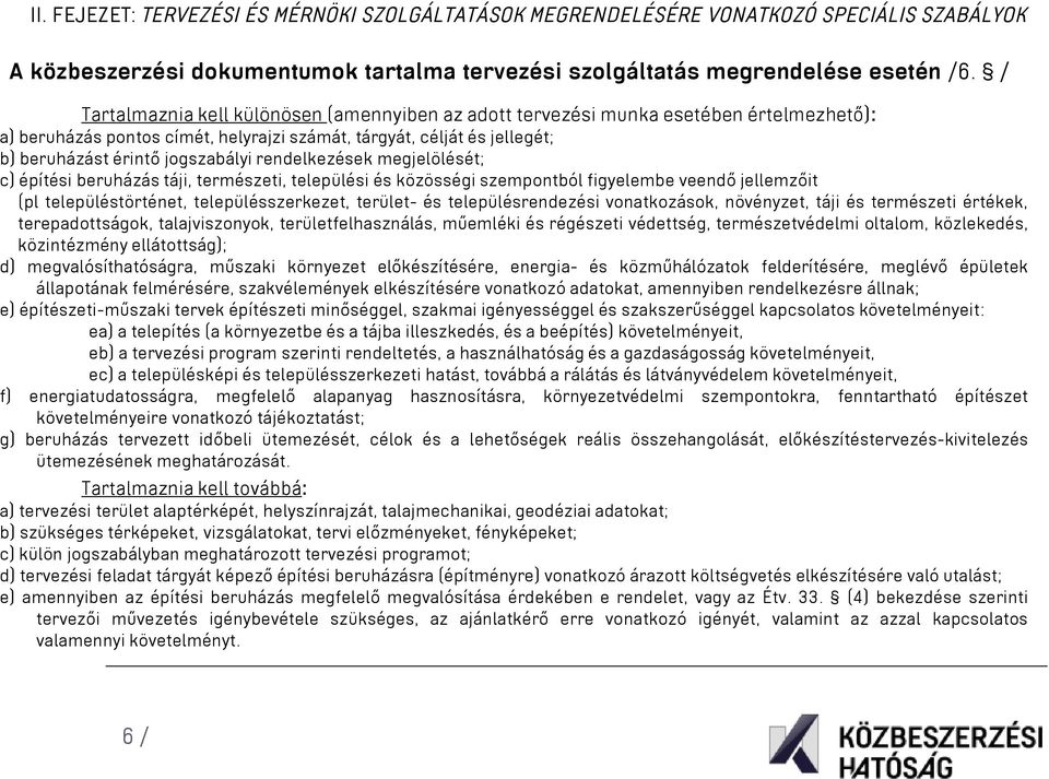 rendelkezések megjelölését; c) építési beruházás táji, természeti, települési és közösségi szempontból figyelembe veendő jellemzőit (pl településtörténet, településszerkezet, terület- és