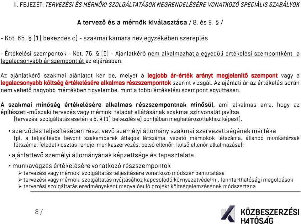 (5) - Ajánlatkérő nem alkalmazhatja egyedüli értékelési szempontként a legalacsonyabb ár szempontját az eljárásban. Az ajánlatkérő szakmai ajánlatot kér be, melyet a vagy a szerint vizsgál.