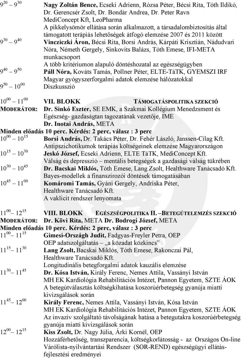 Áron, Bécsi Rita, Borsi András, Kárpáti Krisztián, Nádudvari Nóra, Németh Gergely, Sinkovits Balázs, Tóth Emese, IFI-META munkacsoport A több kritériumon alapuló döntéshozatal az egészségügyben 9 40