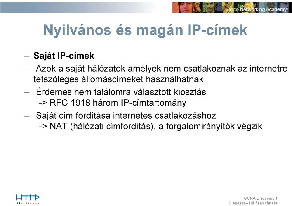 találomra választott kiosztás -> RFC 1918 három IP-címtartomány Saját cím