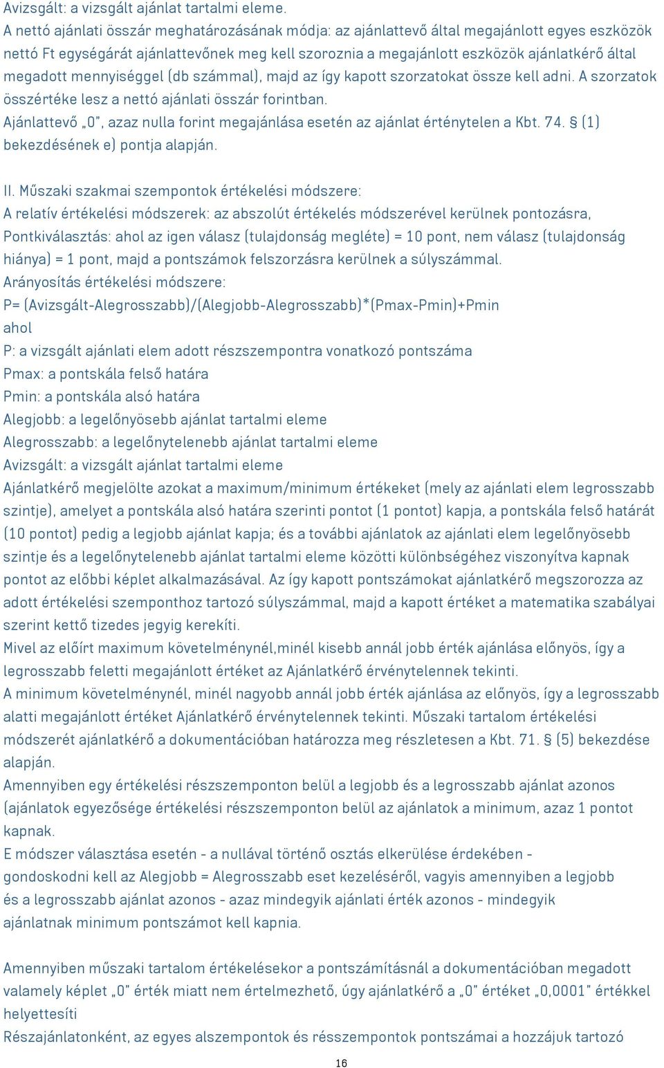 mennyiséggel (db számmal), majd az így kapott szorzatokat össze kell adni. A szorzatok összértéke lesz a nettó ajánlati összár forintban.