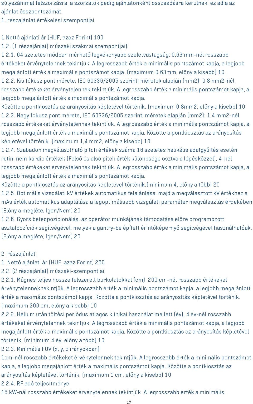 A legrosszabb érték a minimális pontszámot kapja, a legjobb megajánlott érték a maximális pontszámot kapja. (maximum 0.63mm, előny a kisebb) 10 1.2.