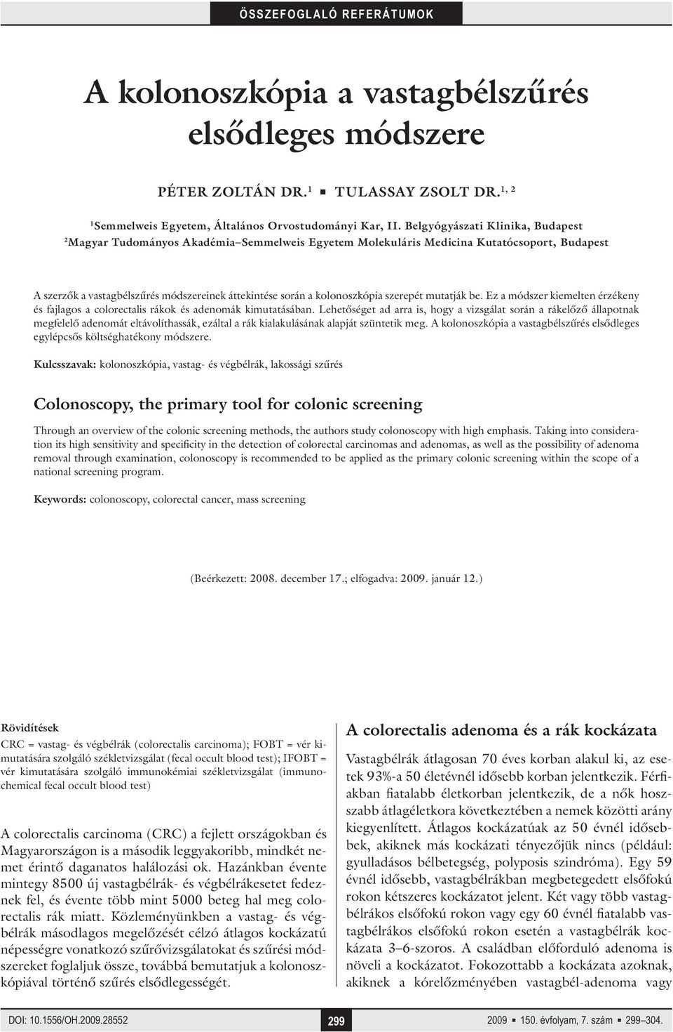 kolonoszkópia szerepét mutatják be. Ez a módszer kiemelten érzékeny és fajlagos a colorectalis rákok és adenomák kimutatásában.