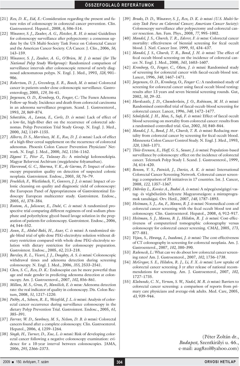 és mtsai: Guidelines for colonoscopy surveillance after polypectomy: a consensus update by the US Multi-Society Task Force on Colorectal Cancer and the American Cancer Society. CA Cancer. J. Clin.