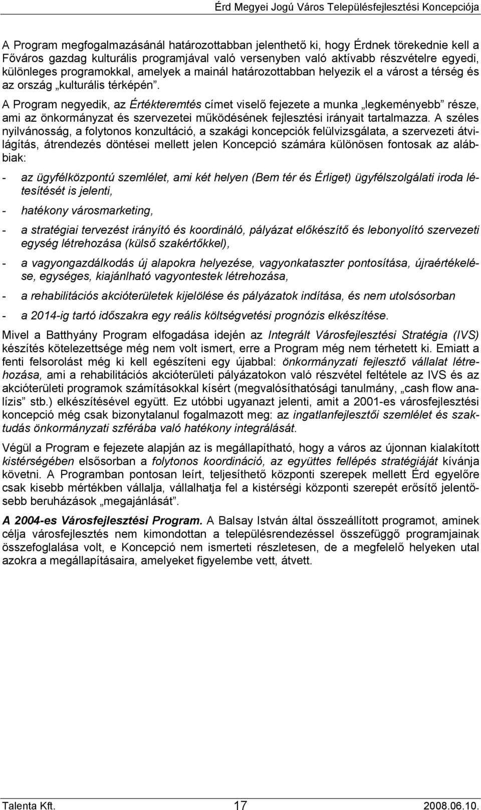 A Program negyedik, az Értékteremtés címet viselő fejezete a munka legkeményebb része, ami az önkormányzat és szervezetei működésének fejlesztési irányait tartalmazza.