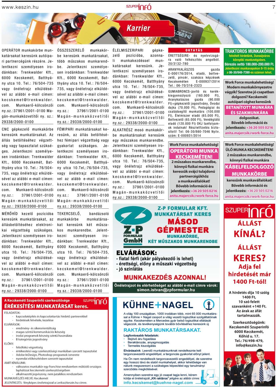 : 76/504-735, MÉRŐHÍD kezelő pozícióba keresünk munkatársakat, az állásbetöltéséhez elektronikai végzettség szükséges.