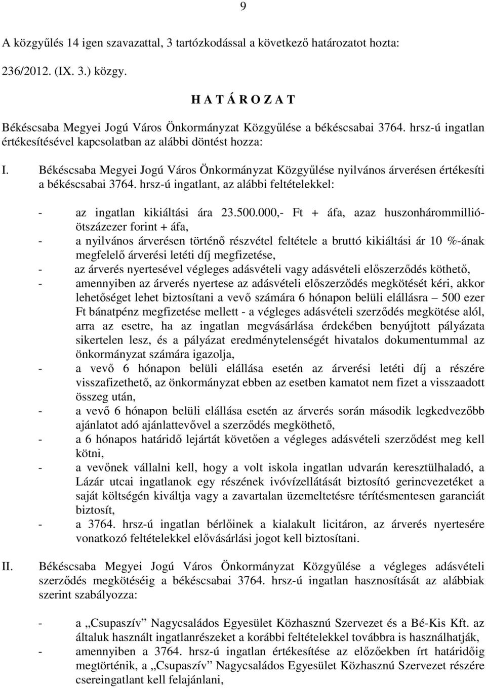 hrsz-ú ingatlant, az alábbi feltételekkel: - az ingatlan kikiáltási ára 23.500.