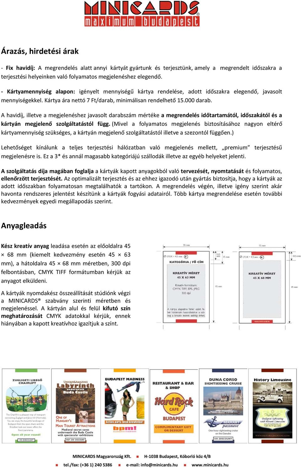 A havidíj, illetve a megjelenéshez javasolt darabszám mértéke a megrendelés időtartamától, időszakától és a kártyán megjelenő szolgáltatástól függ.