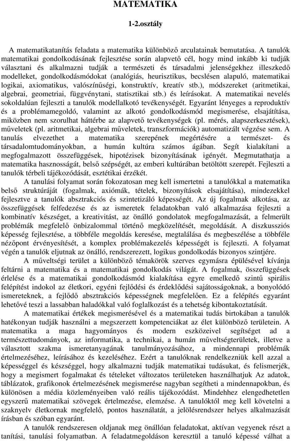 gondolkodásmódokat (analógiás, heurisztikus, becslésen alapuló, matematikai logikai, axiomatikus, valószínűségi, konstruktív, kreatív stb.