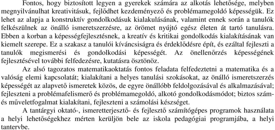 Ebben a korban a képességfejlesztésnek, a kreatív és kritikai gondolkodás kialakításának van kiemelt szerepe.