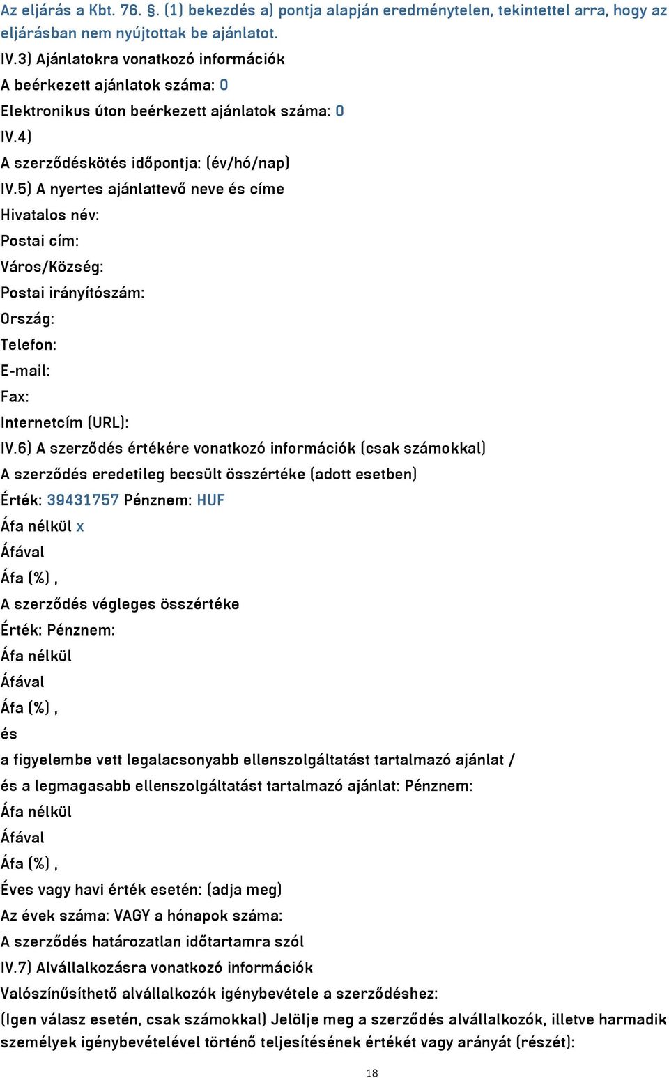 5) A nyertes ajánlattevő neve és címe Hivatalos név: Postai cím: Város/Község: Postai irányítószám: Ország: Telefon: E-mail: Fax: Internetcím (URL): IV.