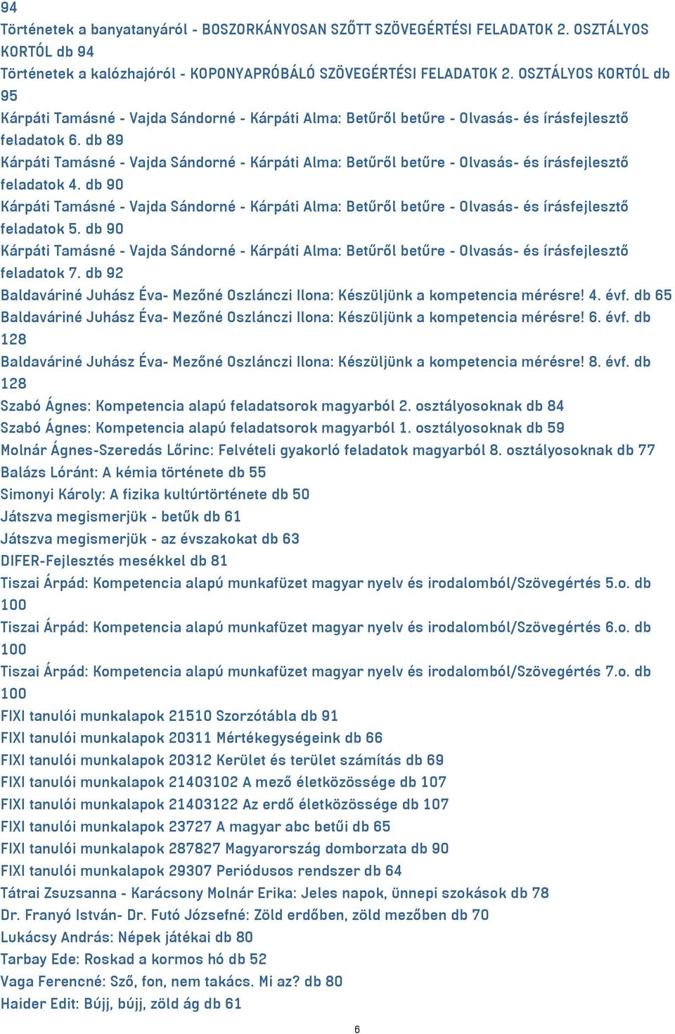 db 89 Kárpáti Tamásné - Vajda Sándorné - Kárpáti Alma: Betűről betűre - Olvasás- és írásfejlesztő feladatok 4.
