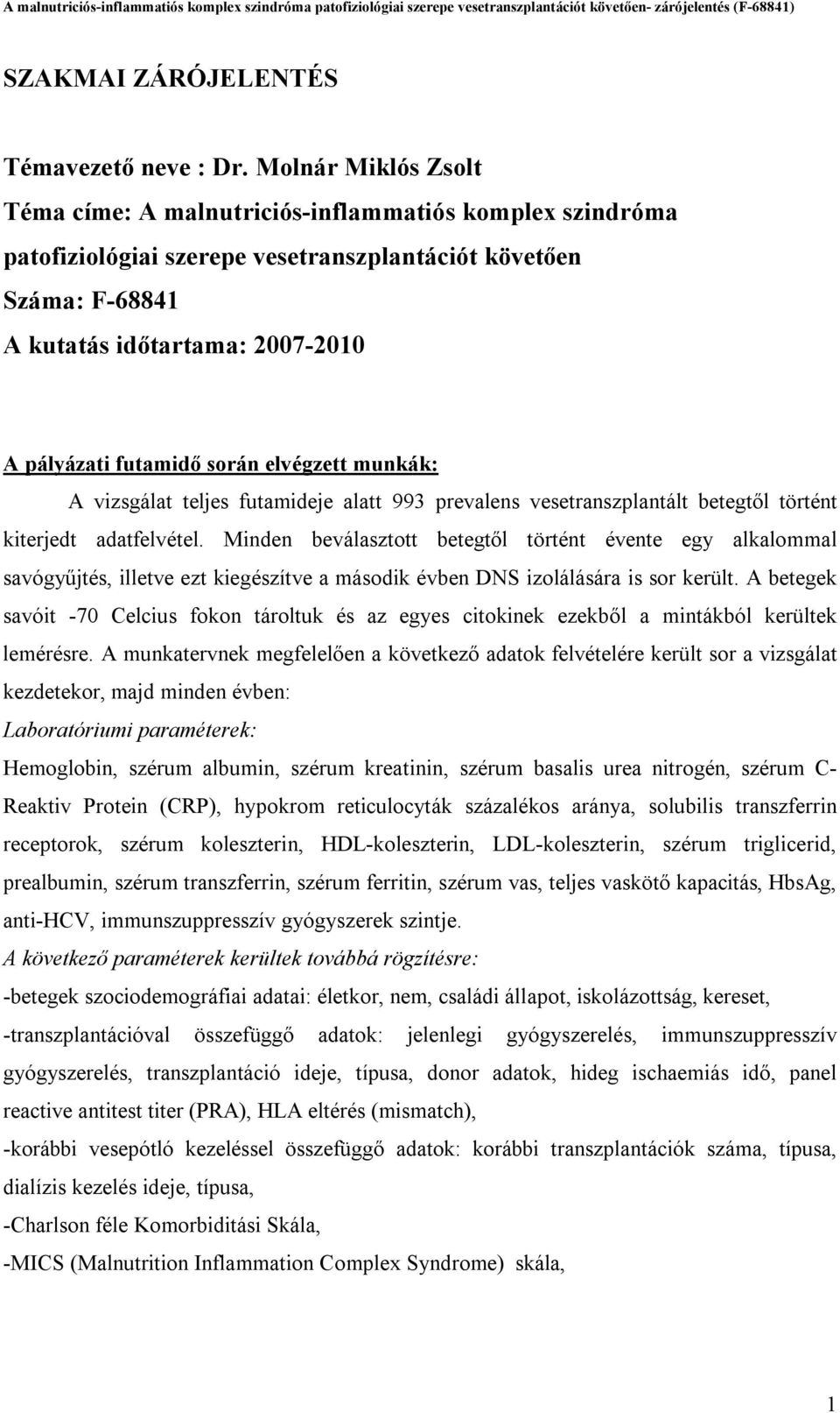 során elvégzett munkák: A vizsgálat teljes futamideje alatt 993 prevalens vesetranszplantált betegtől történt kiterjedt adatfelvétel.