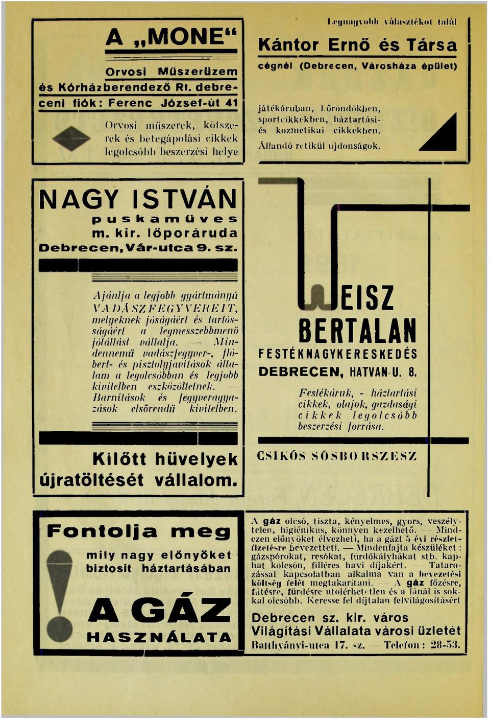 Á NAGY ISTVÁN puskamüves m. kir. löporáruda Debrecen, Vár-utca 9. sz. Ajánlja a legjobb gyártmányú VA DÁ SZFEGY VE RE IT, melyeknek jóságáért és tartósságáért a legmesszebbmenő jótállást vállalja.