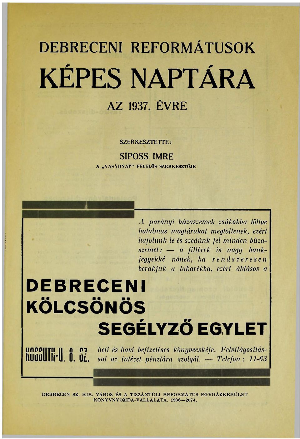 hajolunk le és szedünk fel minden búzaszemet ; a fillérek is nagy bankjegyekké nőnek, ha rendszeresen berakjuk a takarékba, ezért áldásos a DEBRECENI