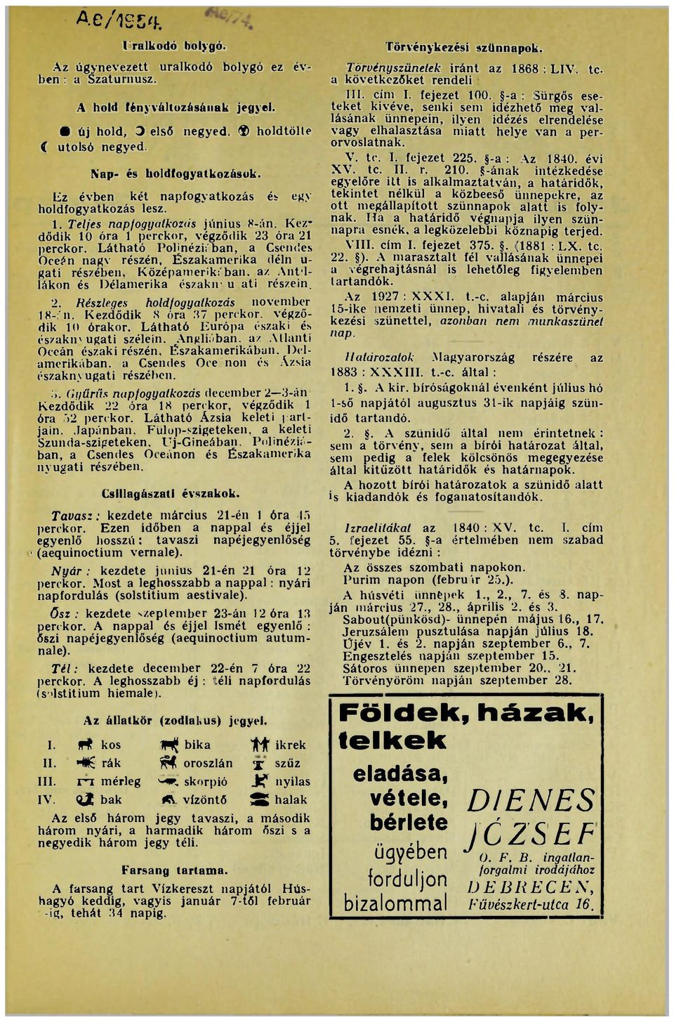 Látható Polinéziában, a Csendes Óceán nagv részén, Északamerika déln u- gati részében, Középamerik;'ban. az Ant'llákon és Délamerika északír u ati részein. 2.