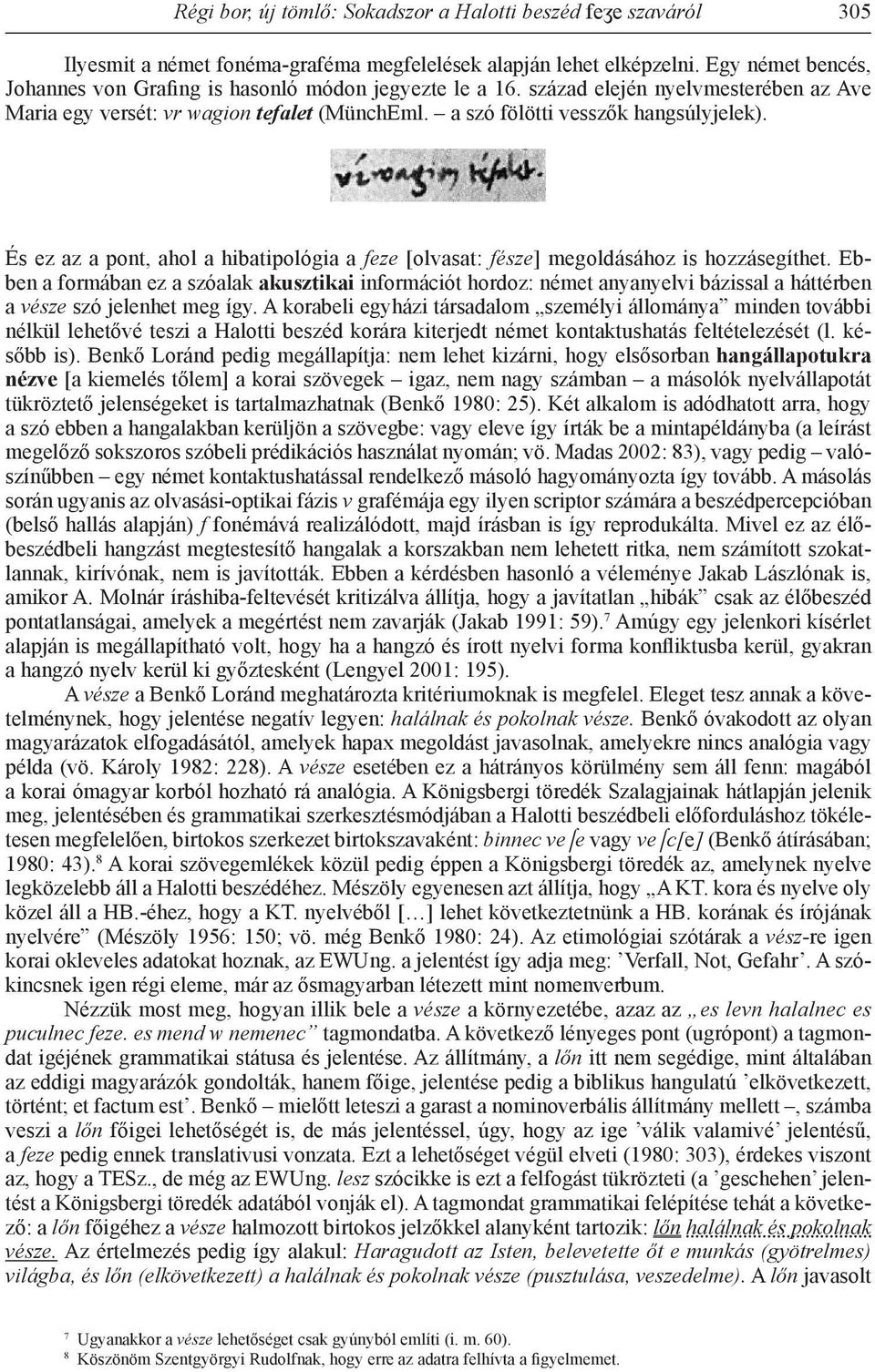 És ez az a pont, ahol a hibatipológia a feze [olvasat: fésze] megoldásához is hozzásegíthet.