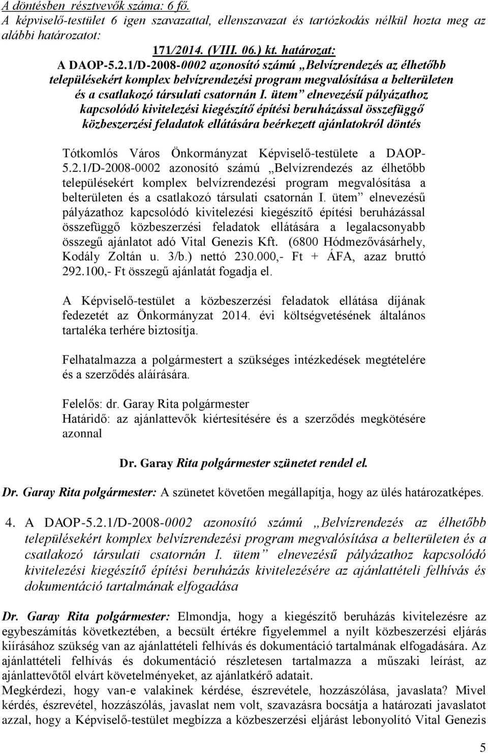 1/D-2008-0002 azonosító számú Belvízrendezés az élhetőbb településekért komplex belvízrendezési program megvalósítása a belterületen és a csatlakozó társulati csatornán I.