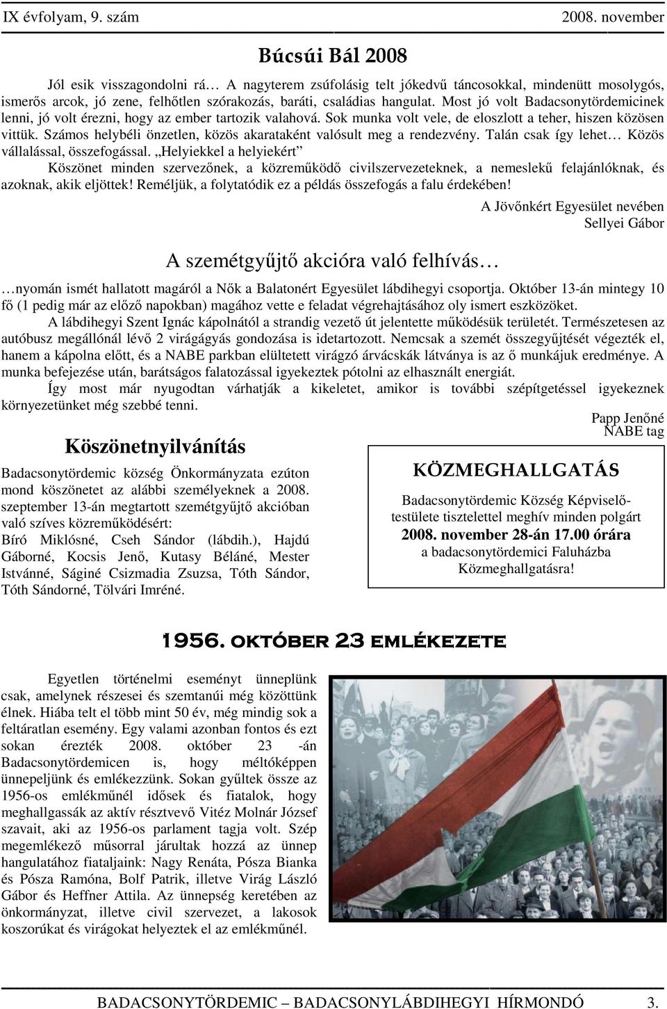 Számos helybéli önzetlen, közös akarataként valósult meg a rendezvény. Talán csak így lehet Közös vállalással, összefogással.