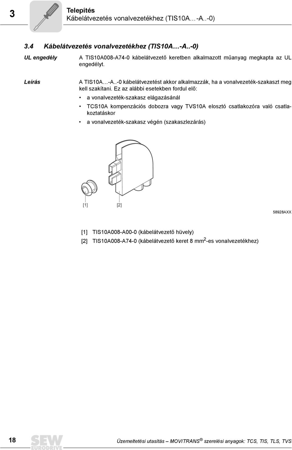 .-0 kábelátvezetést akkor alkalmazzák, ha a vonalvezeték-szakaszt meg kell szakítani.