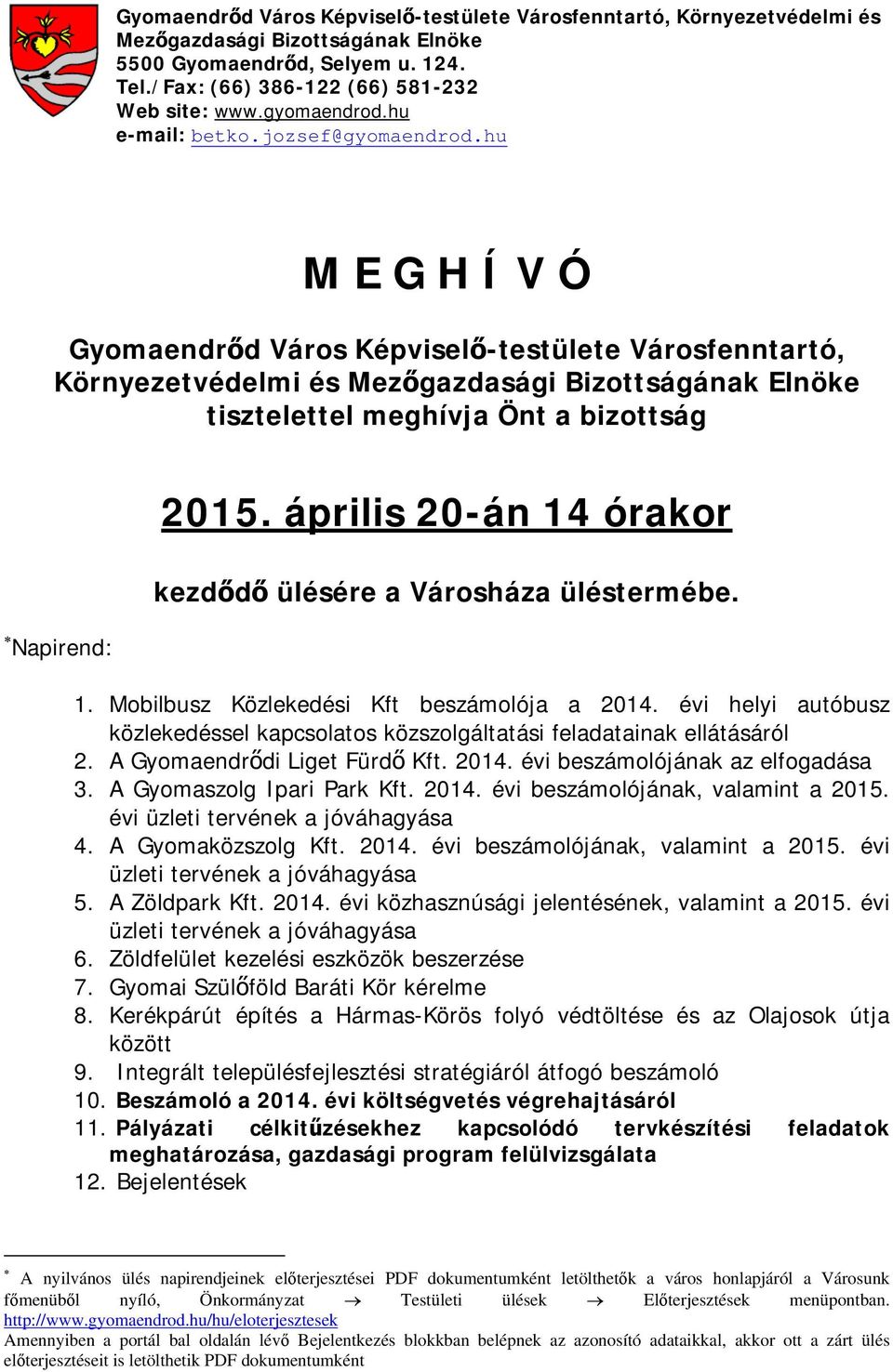 hu M E G H Í V Ó Gyomaendrőd Város Képviselő-testülete Városfenntartó, Környezetvédelmi és Mezőgazdasági Bizottságának Elnöke tisztelettel meghívja Önt a bizottság Napirend: 2015.