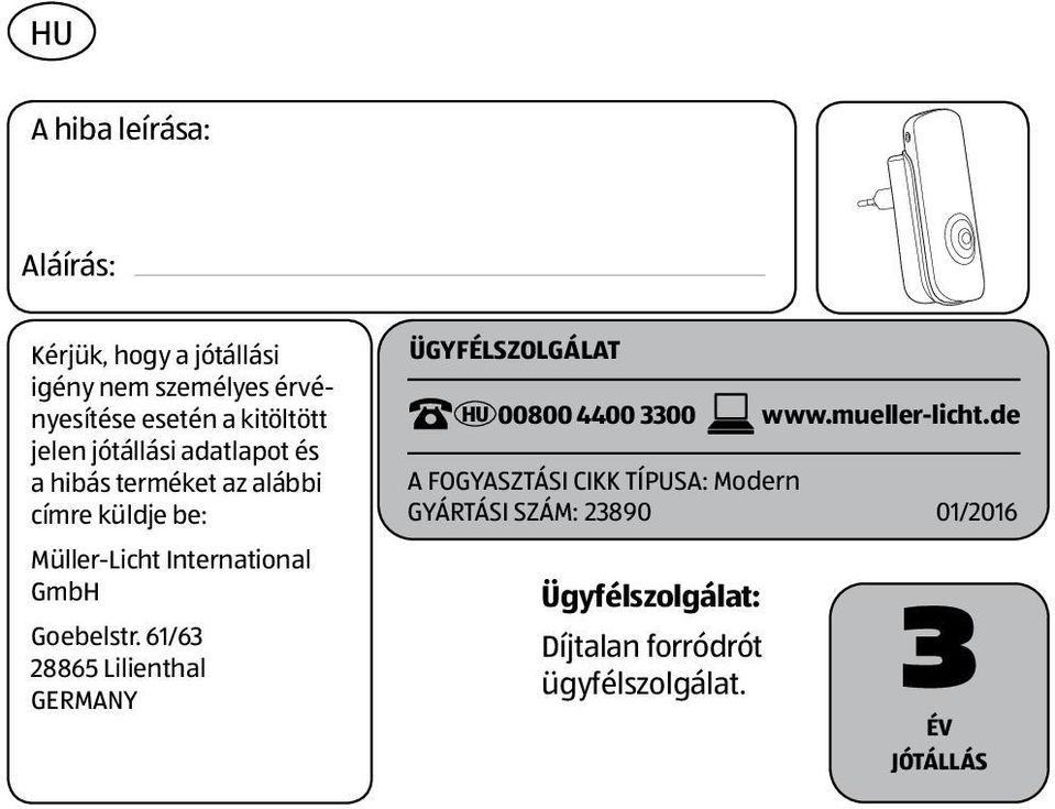 61/63 28865 Lilienthal GERMANY ÜGYFÉLSZOLGÁLAT HU 00800 4400 3300 A FOGYASZTÁSI CIKK TÍPUSA: Modern GYÁRTÁSI