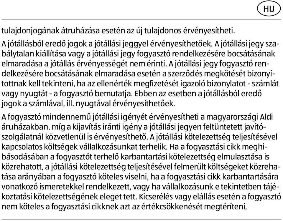 A jótállási jegy fogyasztó rendelkezésére bocsátásának elmaradása esetén a szerződés megkötését bizonyítottnak kell tekinteni, ha az ellenérték megfizetését igazoló bizonylatot - számlát vagy nyugtát