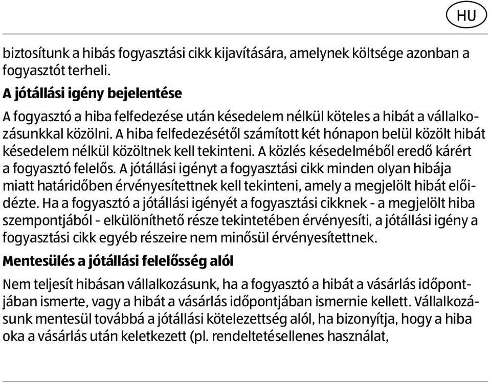 A hiba felfedezésétől számított két hónapon belül közölt hibát késedelem nélkül közöltnek kell tekinteni. A közlés késedelméből eredő kárért a fogyasztó felelős.