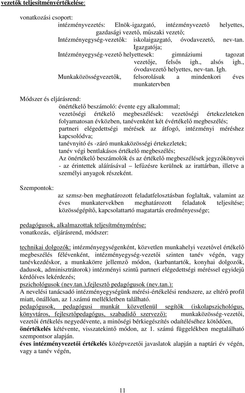 Munkaközösségvezetık, felsorolásuk a mindenkori éves munkatervben Módszer és eljárásrend: önértékelı beszámoló: évente egy alkalommal; vezetıségi értékelı megbeszélések: vezetıségi értekezleteken
