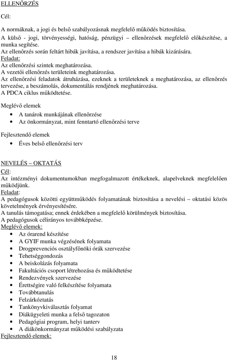 Az ellenırzési feladatok átruházása, ezeknek a területeknek a meghatározása, az ellenırzés tervezése, a beszámolás, dokumentálás rendjének meghatározása. A PDCA ciklus mőködtetése.