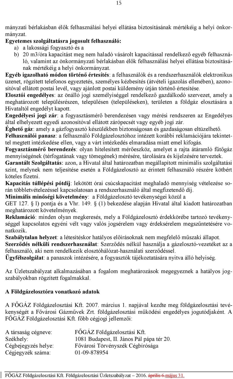 bérlakásban élők felhasználási helyei ellátása biztosításának mértékéig a helyi önkormányzat.