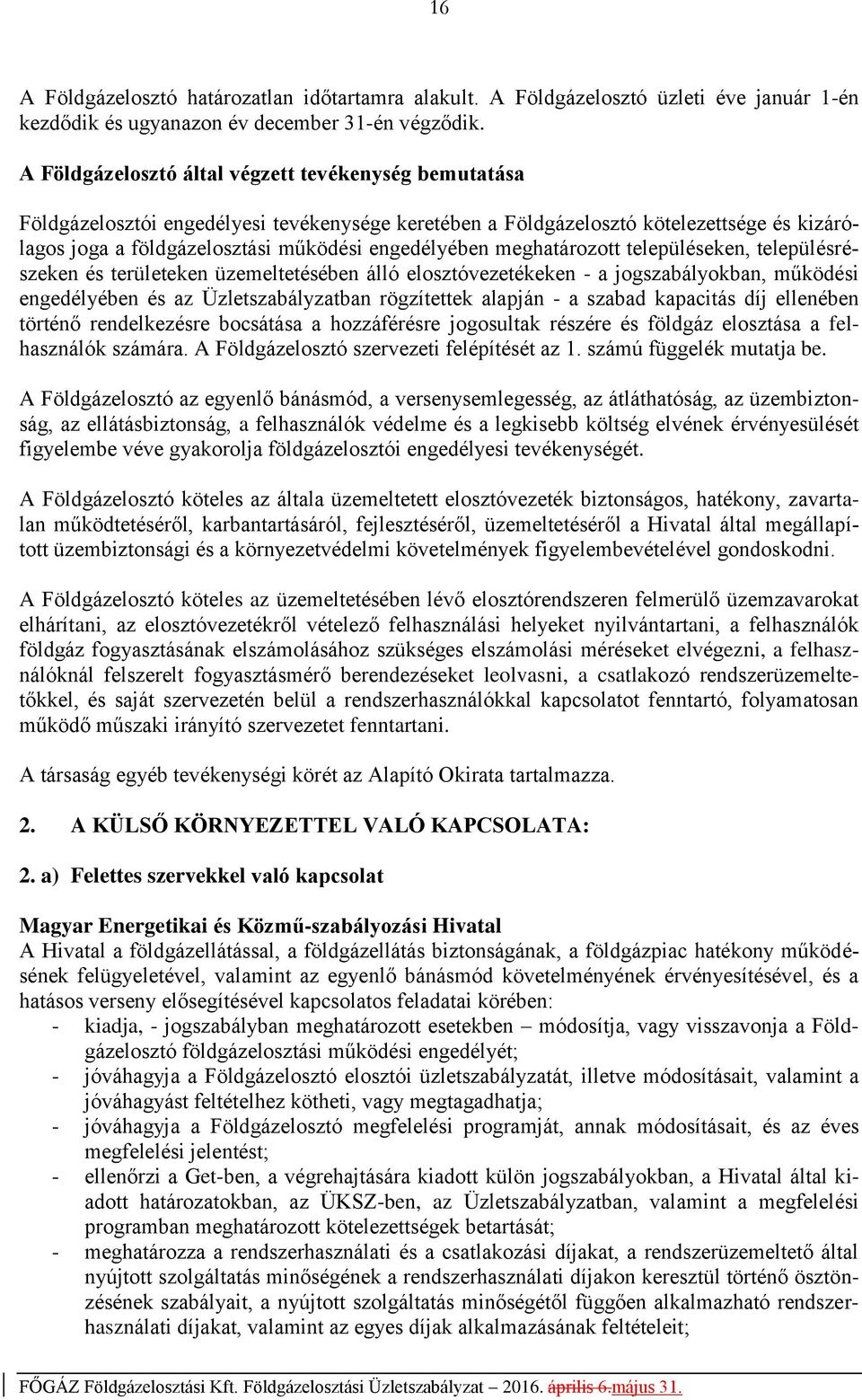 meghatározott településeken, településrészeken és területeken üzemeltetésében álló elosztóvezetékeken - a jogszabályokban, működési engedélyében és az Üzletszabályzatban rögzítettek alapján - a