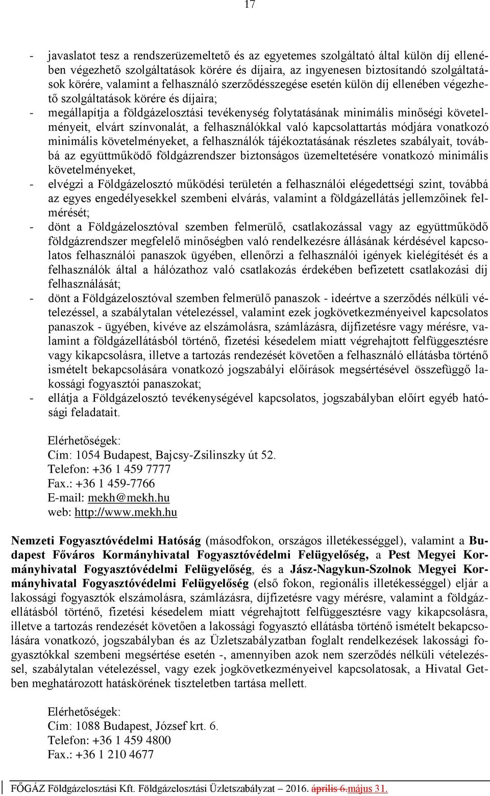 elvárt színvonalát, a felhasználókkal való kapcsolattartás módjára vonatkozó minimális követelményeket, a felhasználók tájékoztatásának részletes szabályait, továbbá az együttműködő földgázrendszer