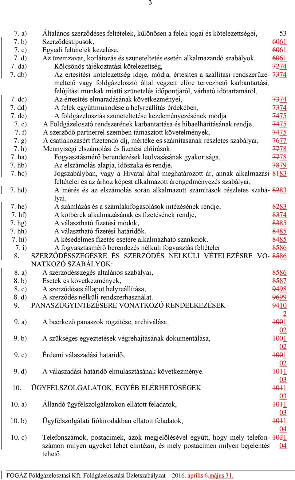 db) Az értesítési kötelezettség ideje, módja, értesítés a szállítási rendszerüzemeltető 7374 vagy földgázelosztó által végzett előre tervezhető karbantartási, felújítási munkák miatti szünetelés