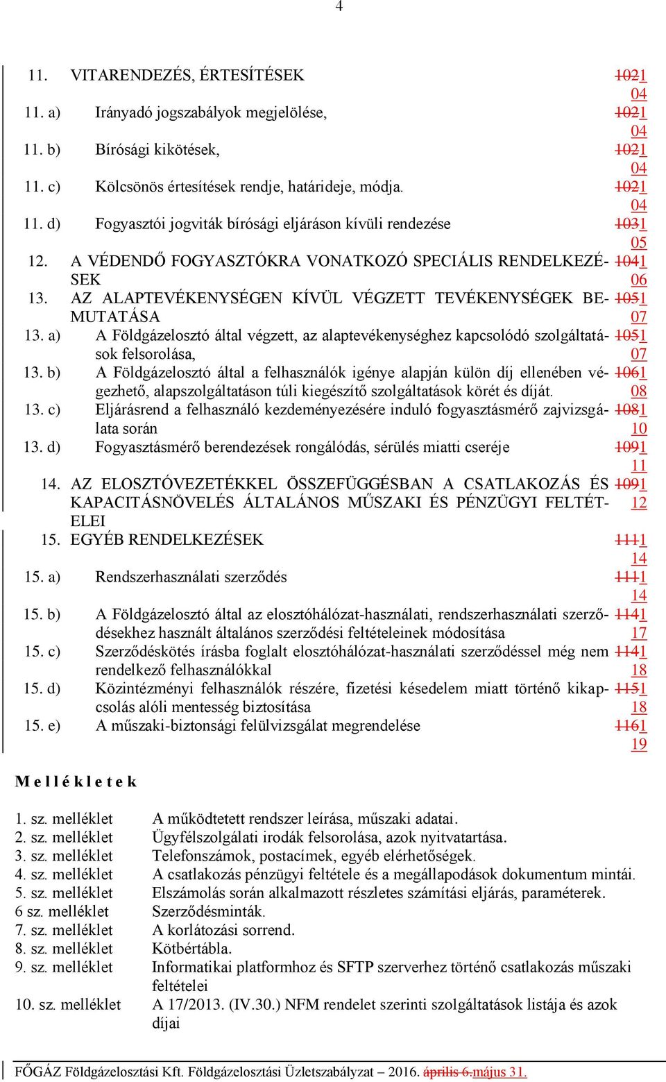 a) A Földgázelosztó által végzett, az alaptevékenységhez kapcsolódó szolgáltatások 1051 felsorolása, 07 13.