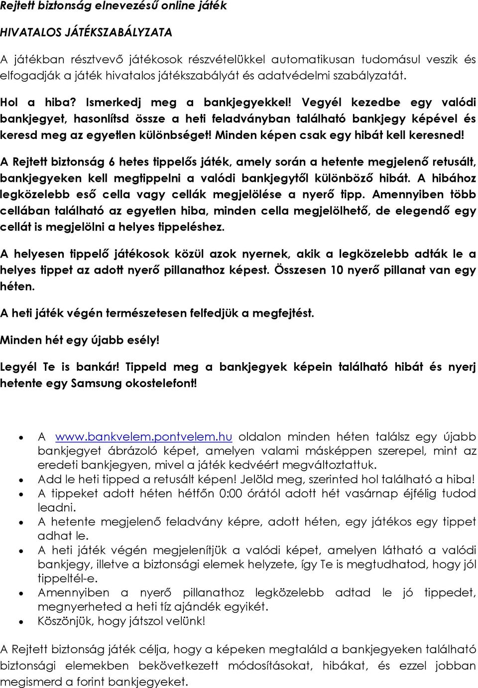 Vegyél kezedbe egy valódi bankjegyet, hasonlítsd össze a heti feladványban található bankjegy képével és keresd meg az egyetlen különbséget! Minden képen csak egy hibát kell keresned!