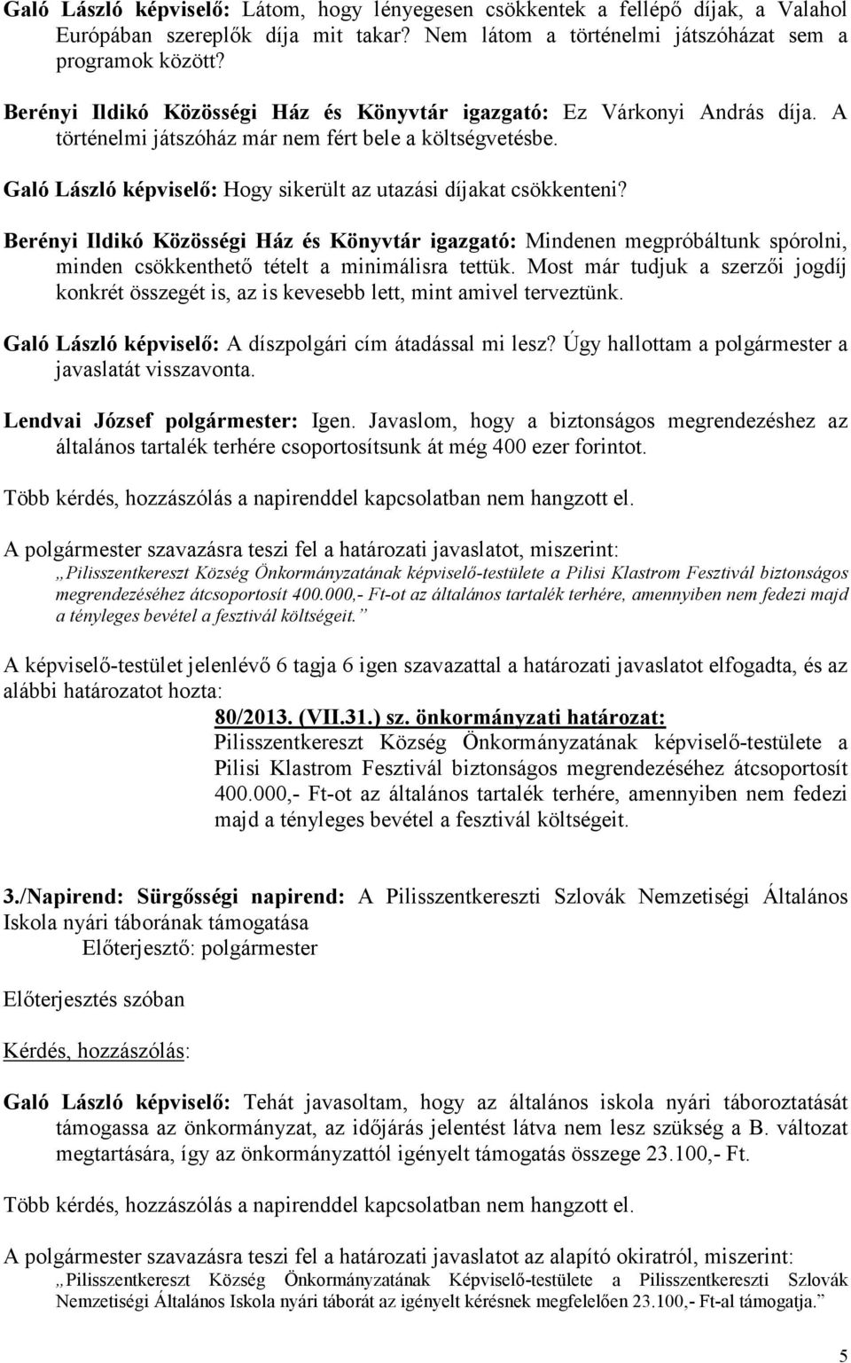 Galó László képviselő: Hogy sikerült az utazási díjakat csökkenteni?